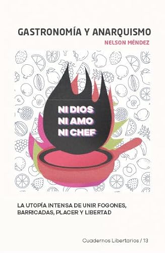 Stock image for Gastronoma y anarquismo: La utopa intensa de unir fogones, barricadas, placer y libertad for sale by Agapea Libros