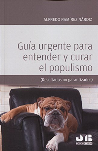 Imagen de archivo de GUIA URGENTE PARA ENTENDER Y CURAR EL POPULISMO.: (RESULTADOS NO GARANTIZADOS) a la venta por KALAMO LIBROS, S.L.