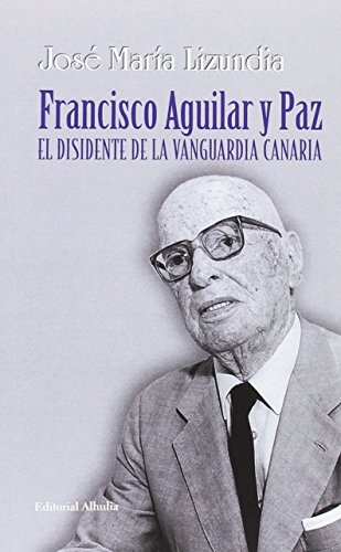 9788494686160: Francisco Aguilar y Paz: El disidente de la vanguardia canaria