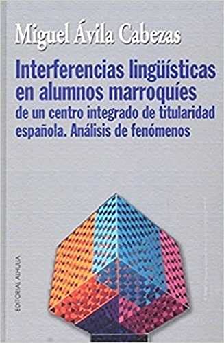 Imagen de archivo de INTERFERENCIAS LINGUISTICAS EN ALUMNOS MARROQUIES DE UN CENTRO INTEGRADO DE TITULARIDAD ESPAOLA: ANALISIS DE FENOMENOS a la venta por Prtico [Portico]