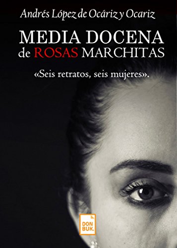 Imagen de archivo de MEDIA DOCENA DE ROSAS MARCHITAS a la venta por KALAMO LIBROS, S.L.