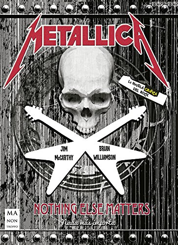 Metallica: Nothing Else Matters (La Novela Gráfica Del Rock) - McCarthy, Jim