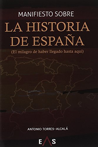 Imagen de archivo de MANIFIESTO SOBRE LA HISTORIA DE ESPAA (EL MILAGRO DE HABER LLEGADO HASTA AQU) a la venta por KALAMO LIBROS, S.L.