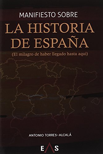 Stock image for MANIFIESTO SOBRE LA HISTORIA DE ESPAA (EL MILAGRO DE HABER LLEGADO HASTA AQU) for sale by KALAMO LIBROS, S.L.