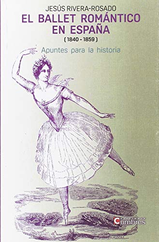 Imagen de archivo de EL BALLET ROMNTICO EN ESPAA ( 1840 - 1859 ): Apuntes para la historia a la venta por AG Library