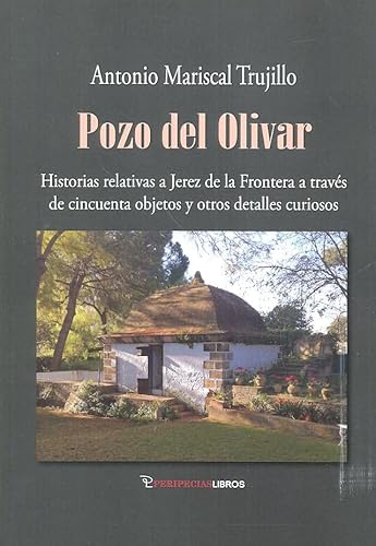 Imagen de archivo de POZO DEL OLIVAR HISTORIAS RELATIVAS A JEREZ DE LA FRONTERA A TRAVS DE CINCUENTA a la venta por Zilis Select Books
