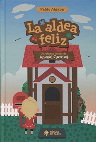 Imagen de archivo de ALDEA FELIZ LA UN VIAJE A TRAVES DEL ANIMAL CROSSING a la venta por AG Library