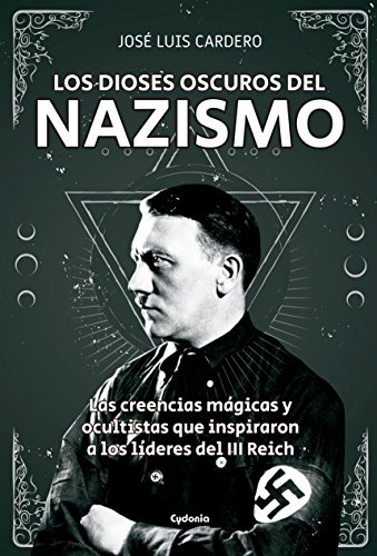 Imagen de archivo de Los dioses oscuros del nazismo : las creencias mgicas y ocultistas que inspiraron a los lderes del II Reich (Historia Oculta, Band 19) a la venta por medimops