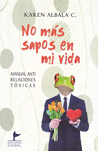 Imagen de archivo de NO MAS SAPOS EN MI VIDA: MANUAL ANTI RELACIONES TOXICAS a la venta por KALAMO LIBROS, S.L.