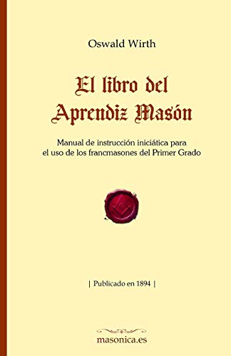 Imagen de archivo de El libro del Aprendiz Masn: Manual de instruccin inicitica para el uso de los francmasones del Primer Grado (Fondo Histrico de la Masonera) (Spanish Edition) a la venta por Decluttr