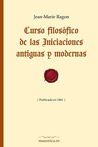 Stock image for Curso filos?fico de las Iniciaciones antiguas y modernas (Fondo Hist?rico de la Masoner?a) (Spanish Edition) for sale by SecondSale