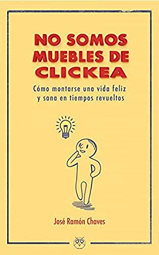 Stock image for No Somos Muebles de Clickea : Cmo Montarse Una Vida Feliz y Sana en Tiempos Revueltos for sale by Hamelyn