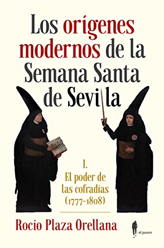 Imagen de archivo de LOS ORGENES MODERNOS DE LA SEMANA SANTA DE SEVILLA I. EL PODER DE LAS COFRADAS (1777-1808) a la venta por Zilis Select Books