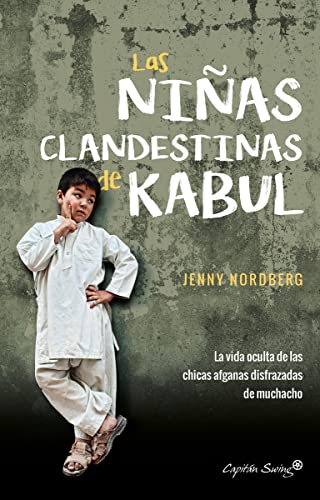 Beispielbild fr LAS NIAS CLANDESTINAS DE KABUL: La vida oculta de las chicas afganas disfrazadas de muchacho zum Verkauf von KALAMO LIBROS, S.L.