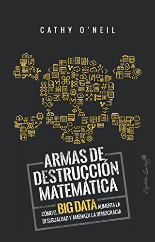 Stock image for ARMAS DE DESTRUCCIN MATEMTICA: CMO EL BIG DATA AUMENTA LA DESIGUALDAD Y AMENAZA LA DEMOCRACIA for sale by KALAMO LIBROS, S.L.