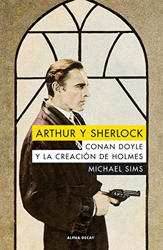 Arthur y Sherlock : Conan Doyle y la creación de Holmes (Paperback) - Michael Sims