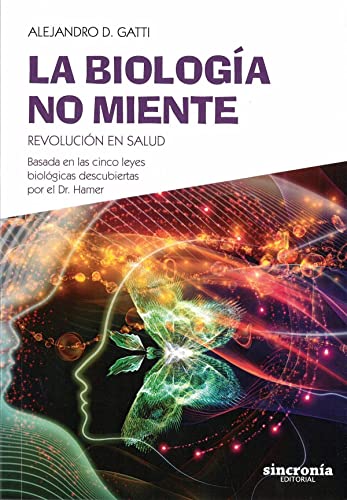 

LA BIOLOGÍA NO MIENTE: Revolución en salud. Basada en las cinco leyes biológicas descubiertas por el Dr. Hamer (Spanish Edition)