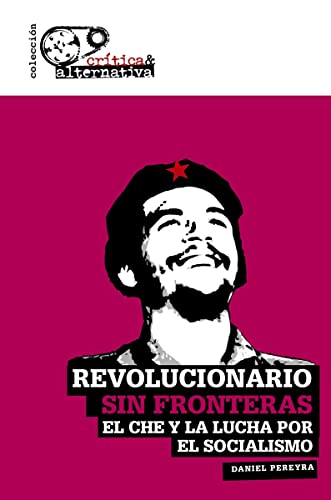 Imagen de archivo de REVOLUCIONARIO SIN FRONTERAS: El Che y la lucha por el socialismo a la venta por KALAMO LIBROS, S.L.