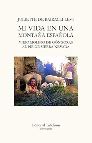 Stock image for MI VIDA EN UNA MONTAA ESPAOLA: VIEJO MOLINO DE GNGORAS AL PIE DE SIERRA NEVADA for sale by KALAMO LIBROS, S.L.