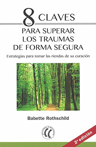 Stock image for 8 CLAVES PARA SUPERAR LOS TRAUMAS DE FORMA SEGURA: ESTRATEGIAS PARA TOMAR LAS RIENDAS DE SU CURACIN for sale by KALAMO LIBROS, S.L.