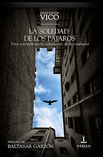Stock image for LA SOLEDAD DE LOS PJAROS UNA REIVINDICACIN VEHEMENTE DE LA CONFIANZA for sale by Zilis Select Books