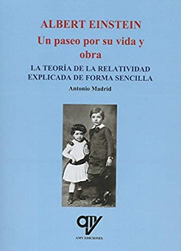 Imagen de archivo de ALBERT EINSTEIN. UN PASEO POR SU VIDA Y OBRA. LA TEORA DE LA RELATIVIDAD EXPLICADA DE FORMA SENCILLA a la venta por KALAMO LIBROS, S.L.