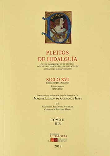 Beispielbild fr PLEITOS DE HIDALGUA QUE SE CONSERVAN EN EL ARCHIVO DE LA REAL CHANCILLERA DE VALLADOLID. EXTRACTO DE SUS EXPEDIENTES. S. XVI. REINADO DE CARLOS I. 1 parte (1517-1542). Tomo II (H-R) zum Verkauf von AG Library