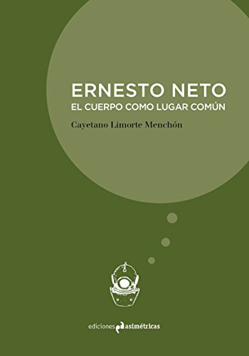 Beispielbild fr ERNESTO NETO: EL CUERPO COMO LUGAR COMN zum Verkauf von KALAMO LIBROS, S.L.