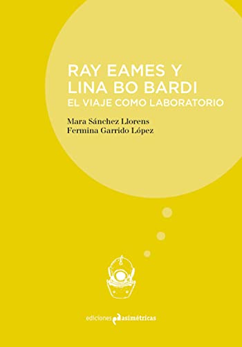 Beispielbild fr RAY EAMES Y LINA BO BARDI: EL VIAJE COMO LABORATORIO zum Verkauf von KALAMO LIBROS, S.L.
