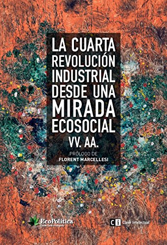 Stock image for LA CUARTA REVOLUCIN INDUSTRIAL DESDE UNA MIRADA ECOSOCIAL for sale by KALAMO LIBROS, S.L.