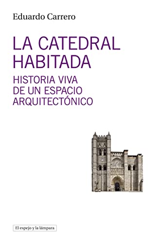 9788494799334: La Catedral habitada: Historia viva de un espacio arquitect: 17 (EL ESPEJO Y LA LAMPARA)