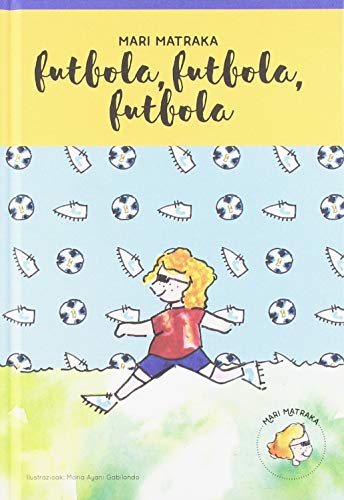 Imagen de archivo de MARI MATRAKA 04 /FUTBOLA, FUTBOLA, FUTBOLA a la venta por Hilando Libros