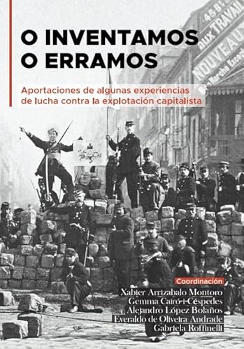 Imagen de archivo de O INVENTAMOS O ERRAMOS. APORTACIONES DE ALGUNAS EXPERIENCIAS DE LUCHA CONTRA LA EXPLOTACION CAPITALISTA a la venta por KALAMO LIBROS, S.L.