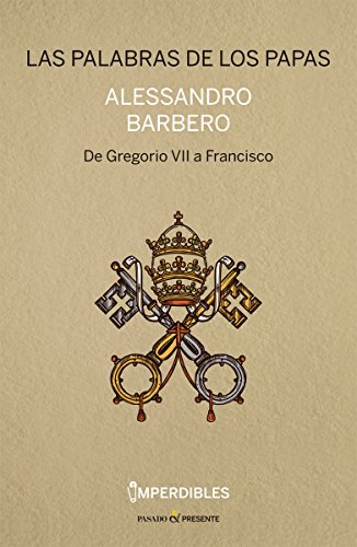 Imagen de archivo de LAS PALABRAS DE LOS PAPAS: DE GREGORIO VII A FRANCISCO a la venta por KALAMO LIBROS, S.L.