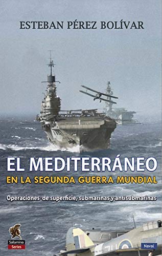 9788494822452: El Mediterráneo en la Segunda Guerra Mundial: Operaciones de  superficie, submarinas y antisubmarinas - Pérez Bolívar, Esteban:  8494822454 - AbeBooks