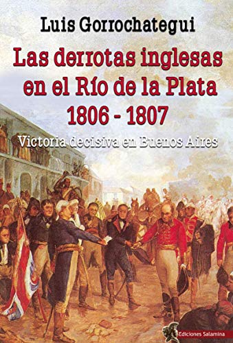 Stock image for LAS DERROTAS INGLESAS EN EL RIO DE LA PLATA 1806-1807 for sale by Antrtica