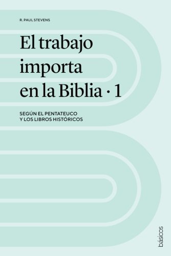 Imagen de archivo de El trabajo importa en la Biblia 1: Segn el Pentateuco y los libros histricos (Spanish Edition) a la venta por GF Books, Inc.