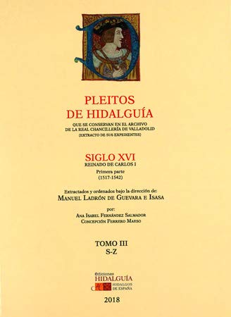 Beispielbild fr PLEITOS DE HIDALGUA QUE SE CONSERVAN EN EL ARCHIVO DE LA REAL CHANCILLERA DE VALLADOLID. EXTRACTO DE SUS EXPEDIENTES. S. XVI. REINADO DE CARLOS I. 1 parte (1517-1542). Tomo III (S-Z) zum Verkauf von AG Library
