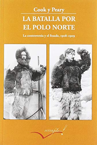 9788494845154: La batalla por el polo Norte: La controversia y el fraude. 1908-1909: 4 (Leer y Viajar)