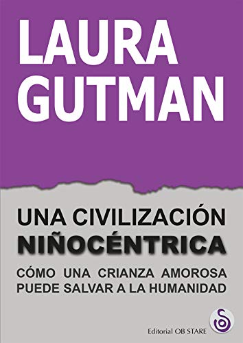 Imagen de archivo de UNA CIVILIZACIN NIOCNTRICA. CMO UNA CRIANZA AMOROSA PUEDE SALVAR A LA HUMANIDAD a la venta por KALAMO LIBROS, S.L.