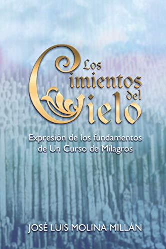 Stock image for Los Cimientos del Cielo: Expresin de los fundamentos de Un Curso de Milagros (Spanish Edition) for sale by GF Books, Inc.