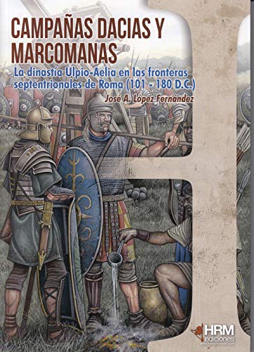 9788494864766: Campaas dacias y marcomanas : la dinasta Ulpio-aelia en las fronteras septentrionales de Roma, 101-180 d.C.