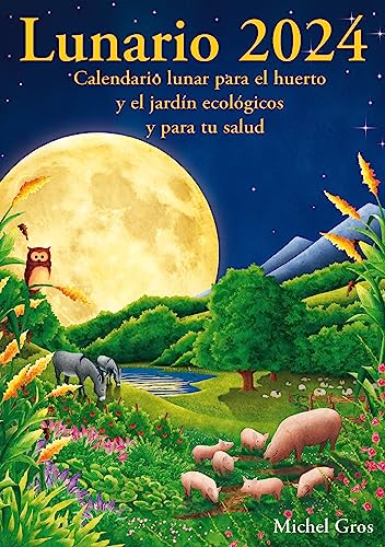 Lunario 2024: Calendario lunar para el huerto y el jardín ecológicos -  Gros, Michel: 9788494871993 - AbeBooks