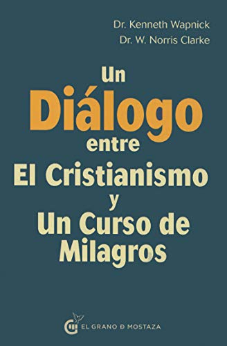 Beispielbild fr UN DILOGO ENTRE EL CRISTIANISMO Y UN CURSO DE MILAGROS zum Verkauf von KALAMO LIBROS, S.L.