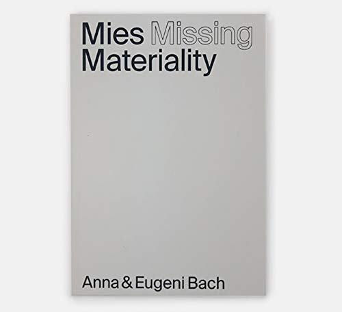 Stock image for MIES MISSING MATERIALITY. Anna & Eugeni Bach. Intervention in the Mies Barcelona Pavilion. for sale by Revaluation Books