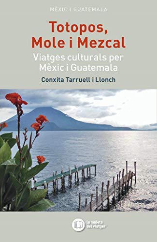 9788494895814: TOTOPOS, MOLE I MEZKAL: Viatges culturals per Mxic i Guatemala (La maleta del viatger) (Catalan Edition)