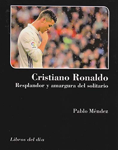 9788494900167: Cristiano Ronaldo, resplandor y amargura del solitario