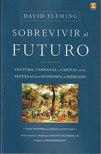 Imagen de archivo de SOBREVIVIR AL FUTURO: CULTURA, CARNAVAL Y CAPITAL EN LAS SECUELAS DE LA ECONOMIA DE MERCADO a la venta por KALAMO LIBROS, S.L.