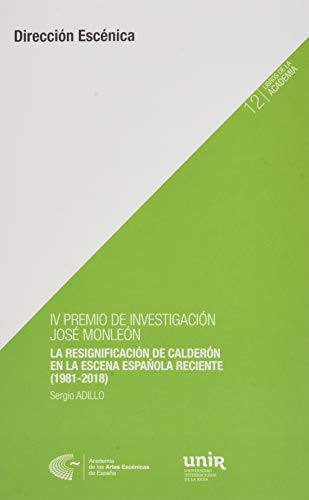 Stock image for IV PREMIO DE INVESTIGACIN JOS MONLEN. LA RESIGNIFICACIN DE CALDERN EN LA ESCENA ESPAOLA RECIENTE (1981-2018) for sale by KALAMO LIBROS, S.L.