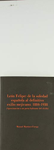 Beispielbild fr Len Felipe: de la soledad espaola al definitivo exilio mejicano: 1884-1938 (Ap zum Verkauf von AG Library